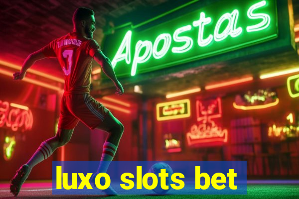 luxo slots bet